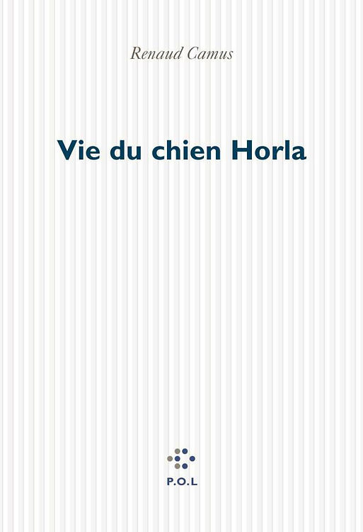 Renaud Camus - Vie du chien Horla